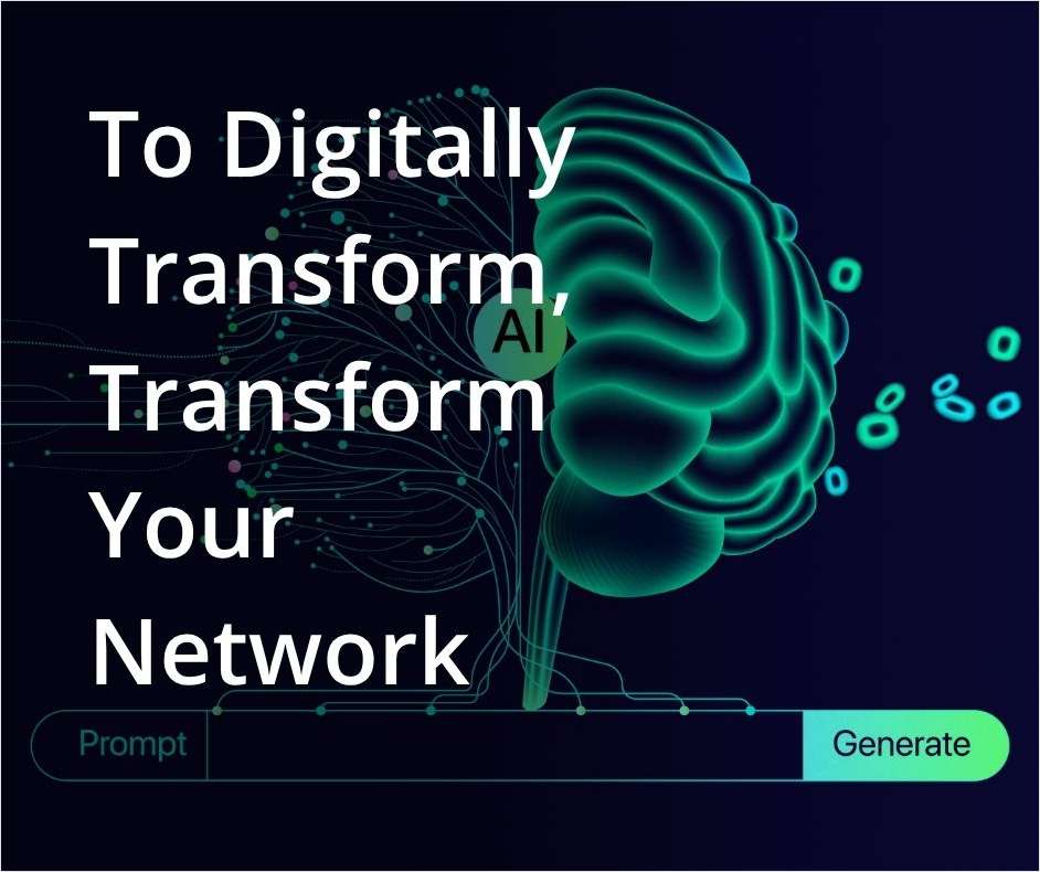 To Digitally Transform for GenAI, Transform the Network