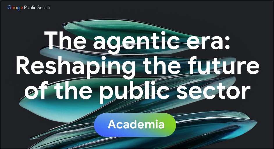 The agentic era: Reshaping the future of the public sector - Academia