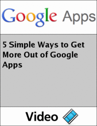 5 Simple Ways to Get More Out of Google Apps