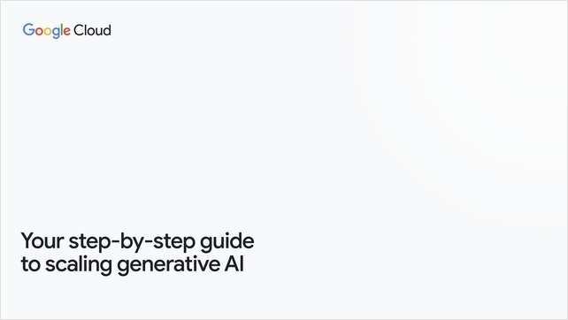 From prototype to production. Your step-by-step guide to scaling generative AI