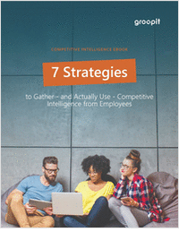 7 Strategies to Gather - and Actually Use - Competitive Intel from Employees
