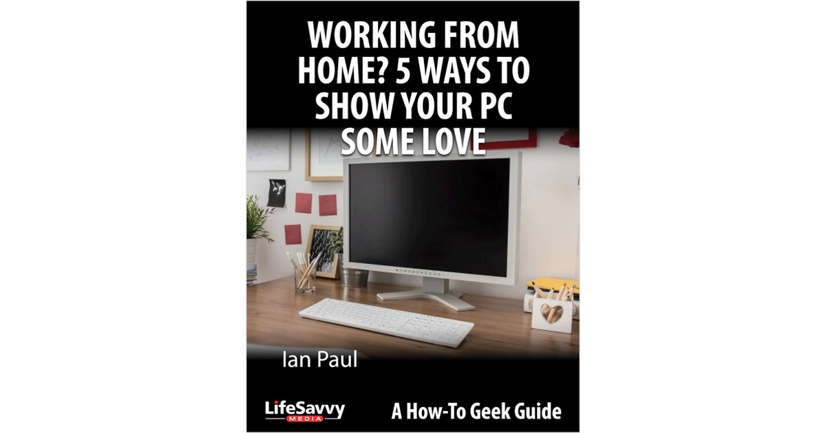 Working From Home? 5 Ways to Show Your PC Some Love