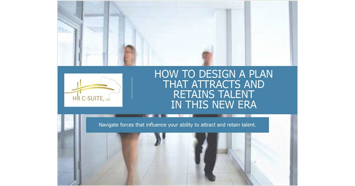 How To Design A Plan That Attracts And Retains Talent In This New Era