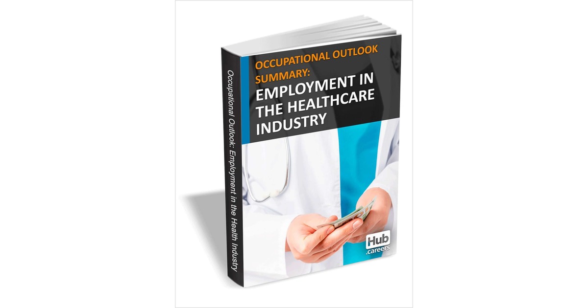 Employment in the Healthcare Industry - Occupational Outlook Summary