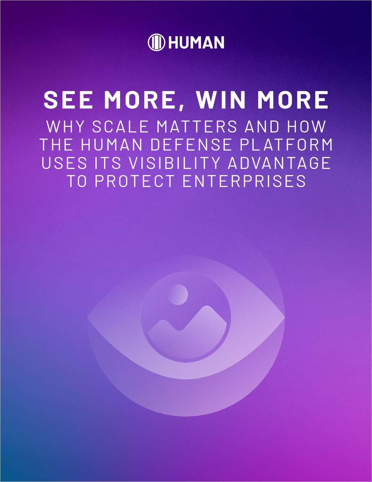 SEE MORE, WIN MORE: Why Scale Matters and How The Human Defense Platform Uses its Visibility Advantage to Protect Enterprises