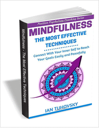 Mindfulness: The Most Effective Techniques - Connect With Your Inner Self to Reach Your Goals Easily and Peacefully