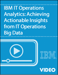 IBM IT Operations Analytics: Achieving Actionable Insights from IT Operations Big Data