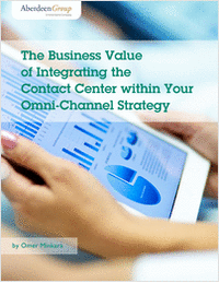 The Business Value of Integrating the Contact Center Within Your Omni-Channel Strategy