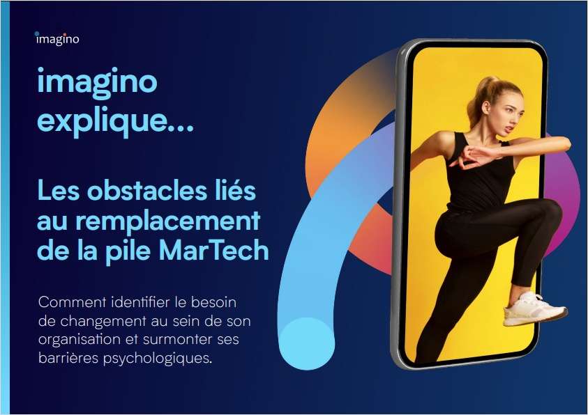 imagino explique - Les obstacles liés au remplacement de la pile MarTech