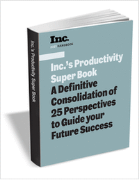 Inc.'s Productivity Super Book: A Definitive Consolidation of 25 Perspectives to Guide your Future Success