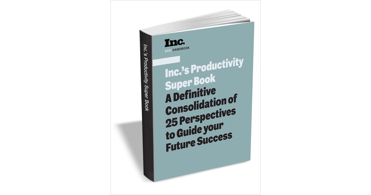 Inc.'s Productivity Super Book: A Definitive Consolidation of 25 Perspectives to Guide your Future Success