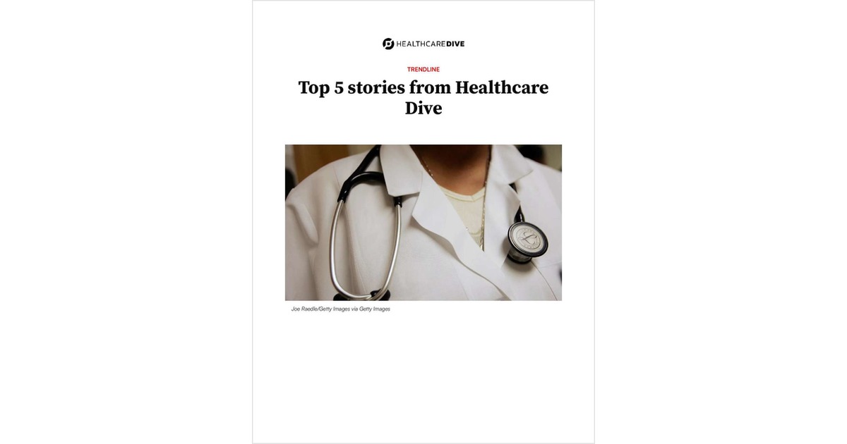 Top 5 stories from Healthcare Dive