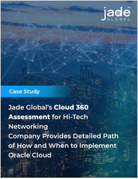 [Case Study] Jade Global's Cloud 360 Assessment for Hi-Tech Networking  Company Provides Detailed Path of How and When to Implement Oracle Cloud
