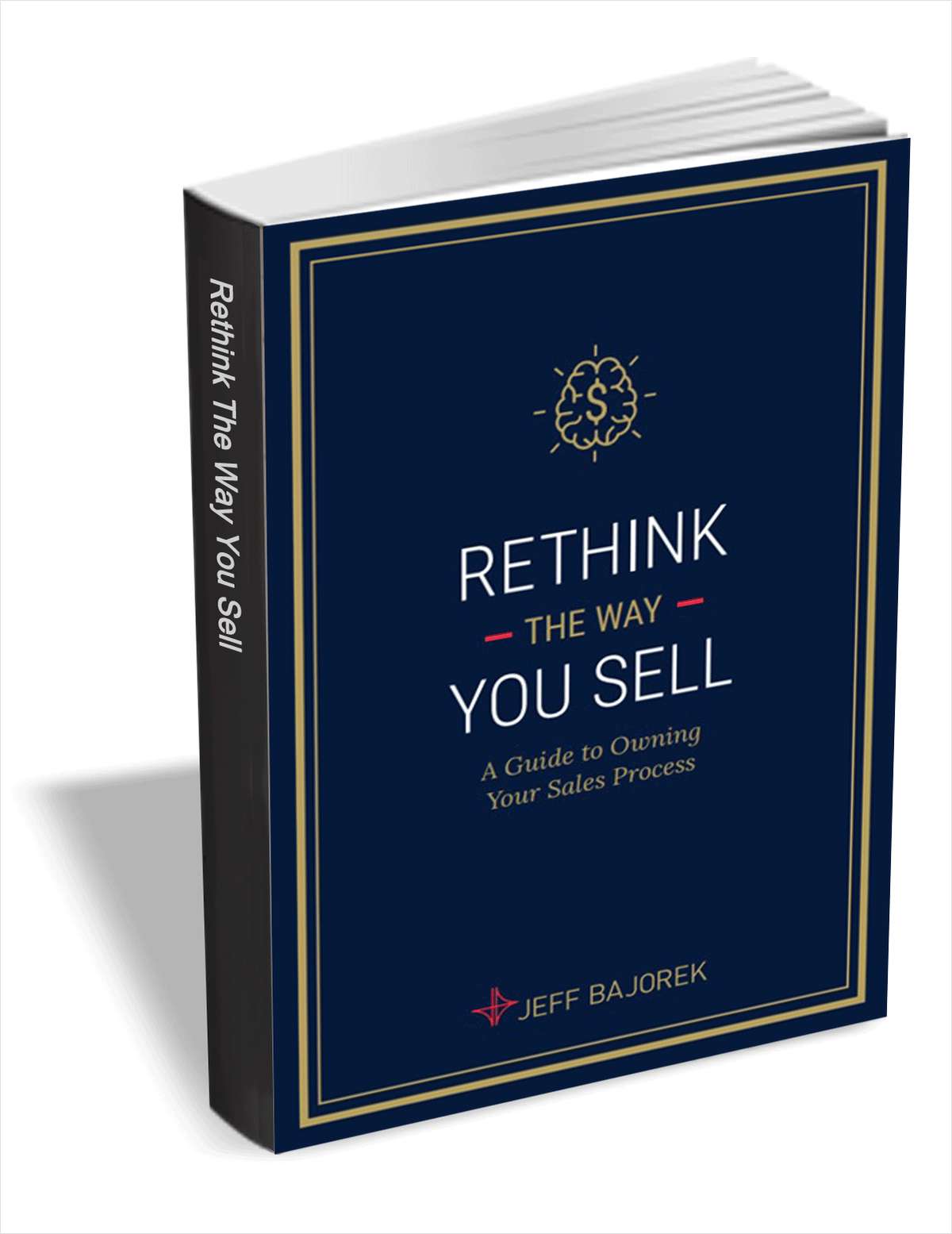 Rethink the Way You Sell - A Guide to Owning Your Sales Process