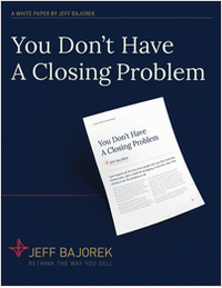 You Don't Have a Closing Problem - Stop Trying to Close Sales and Start Earning Them