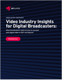 Video Industry Insights for Digital Broadcasters: Reach New Audiences on New Screens