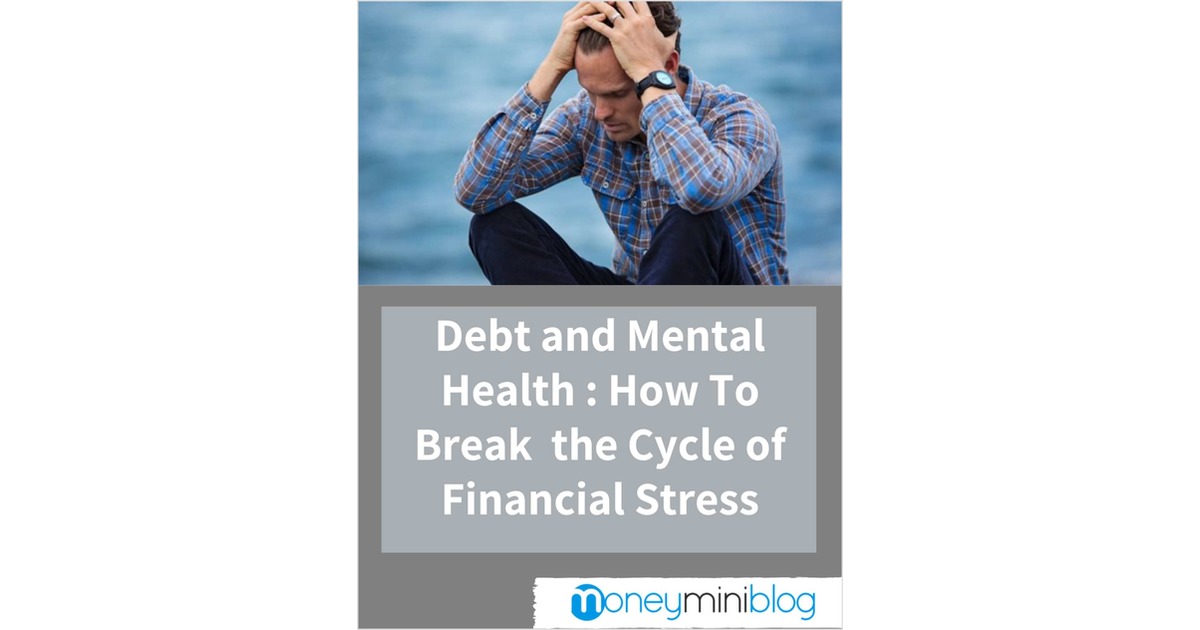 Debt and Mental Health: How to Break the Cycle of Financial Stress Free ...