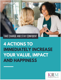Take Charge and Stay Confident - 4 Actions to Immediately Increase Your Value, Impact and Happiness