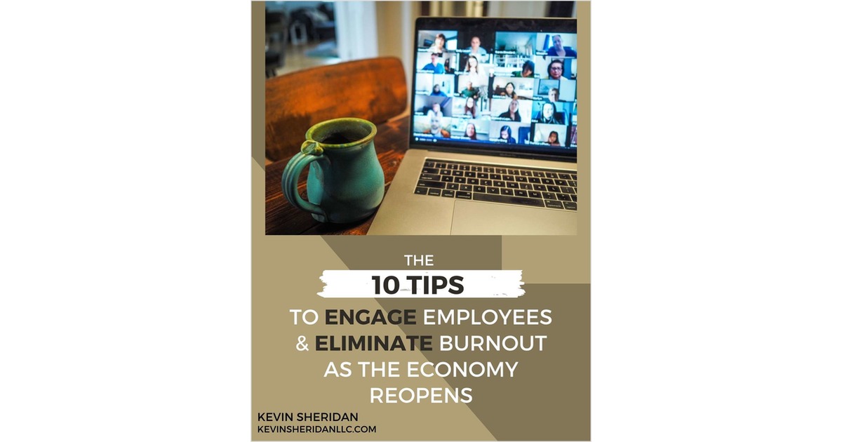 The 10 Tips To Engage Employees & Eliminate Burnout As The Economy Reopens