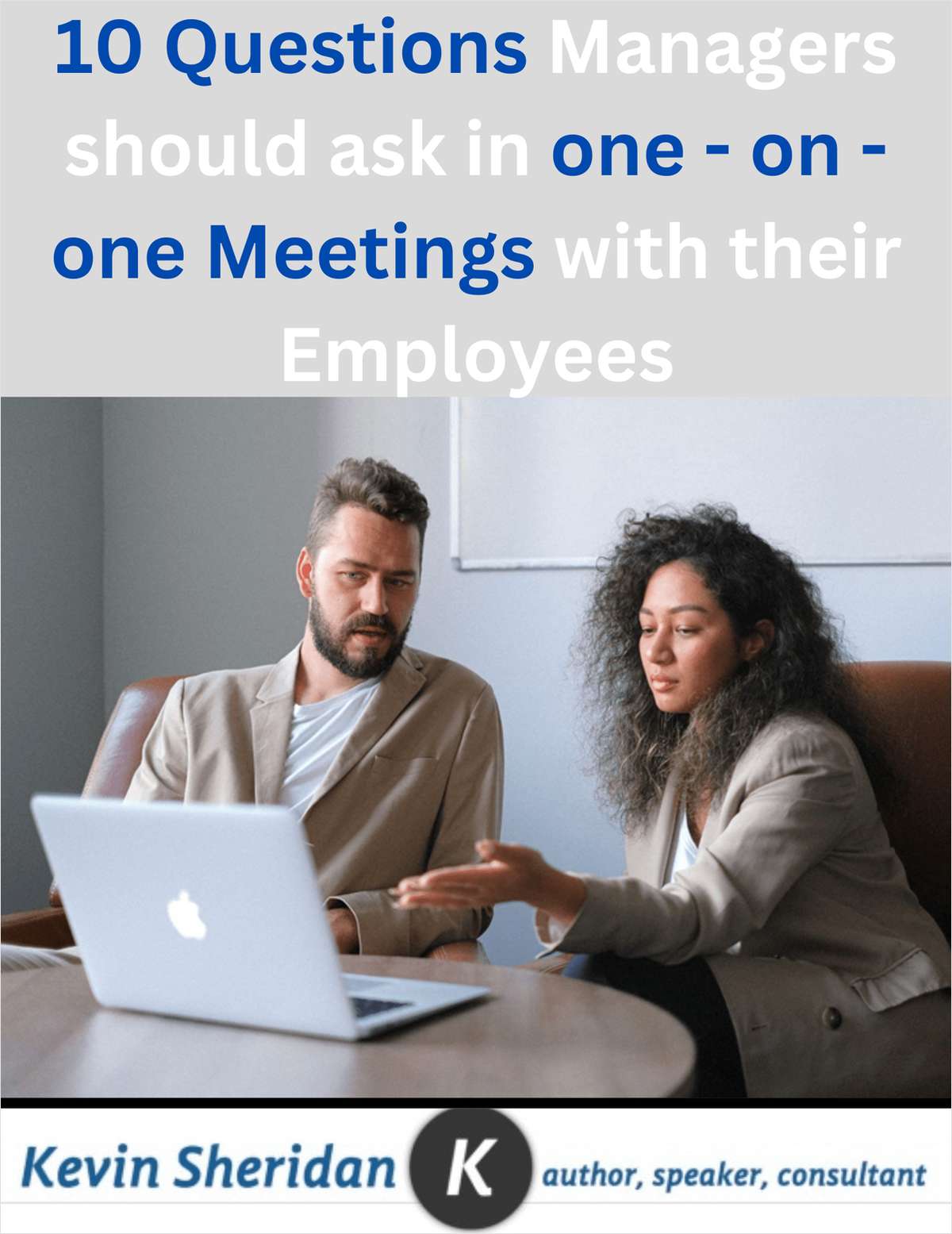 10 Questions Managers Should Ask In One-On-One Meetings With Their Employees.