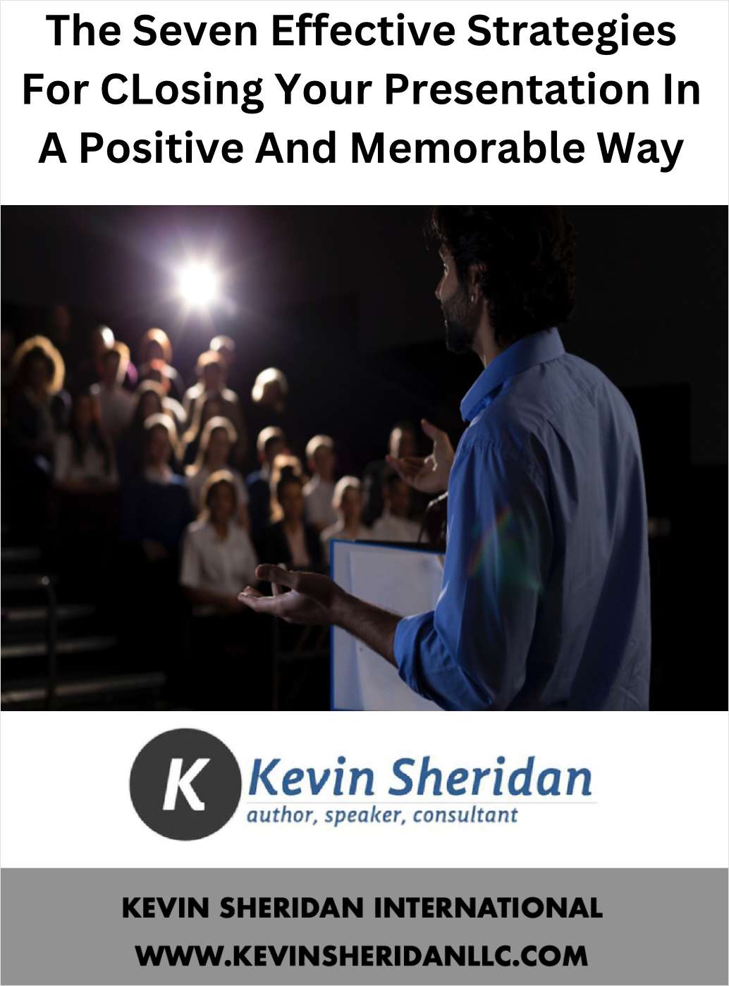 The Seven Most Effective Strategies For Closing Your Presentation In A Positive And Memorable Way
