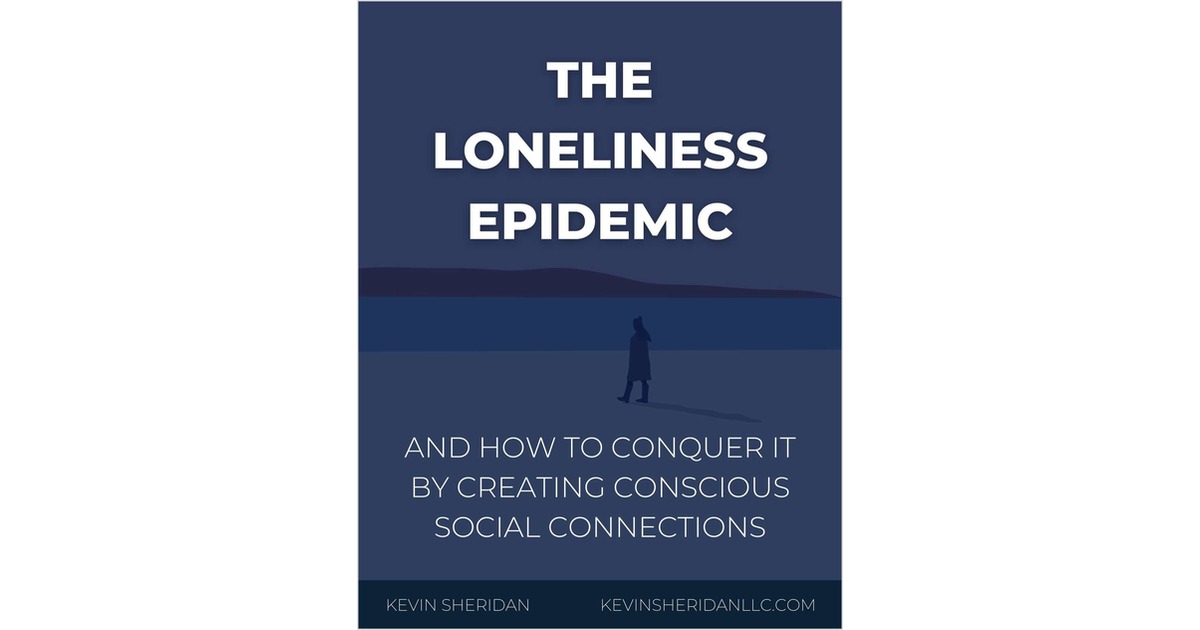 The Loneliness Epidemic: And How To Conquer It By Creating Conscious Social Connections.