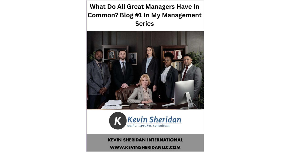 What Do All Great Managers Have In Common? Blog #1 In My Management Series
