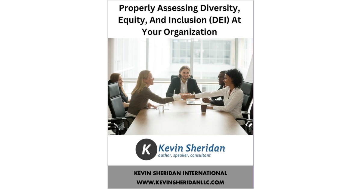 Properly Assessing Diversity, Equity, And Inclusion (DEI) At Your   Organization.
