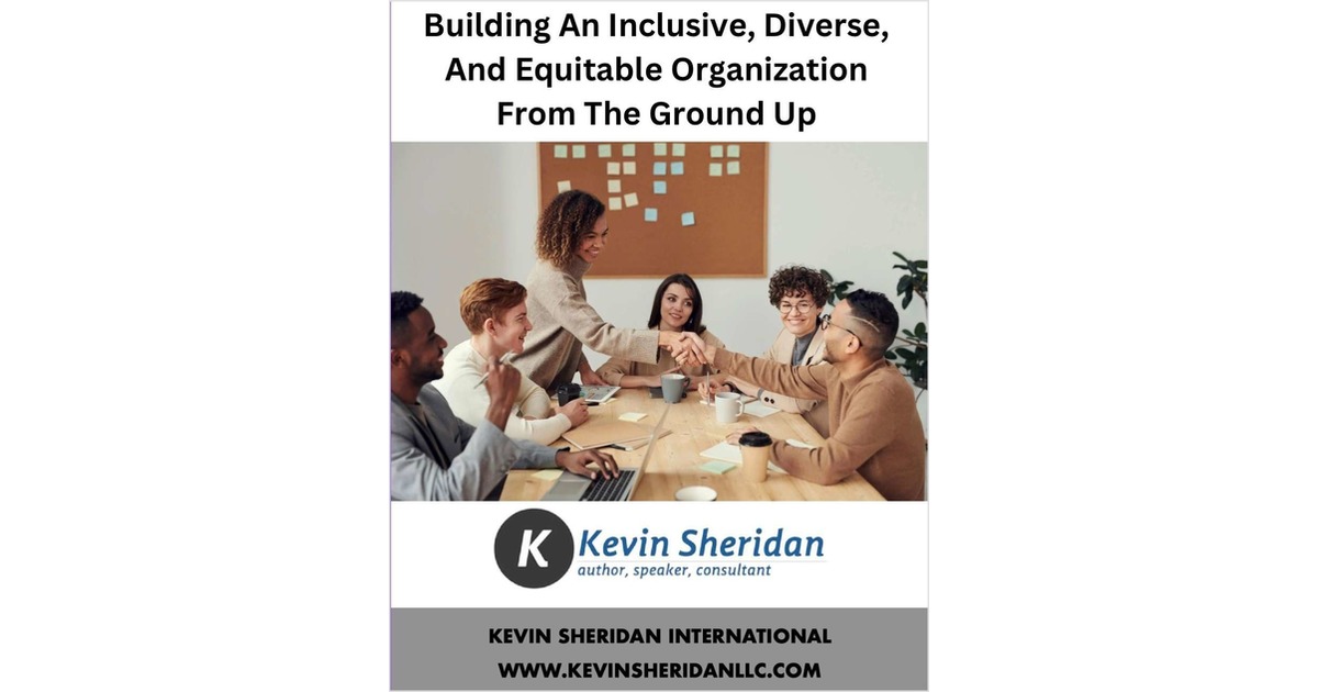 Building An Inclusive, Diverse, And Equitable Organization From The   Ground Up