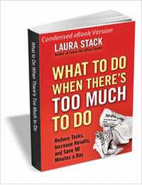 What to Do When There's Too Much to Do - Reduce Tasks, Increase Results, and Save 90 Minutes a Day (Condensed eBook Version)