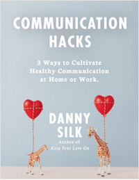Communication Hacks: 3 Ways to Cultivate Healthy Communication at Home or Work