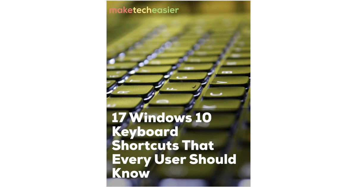 17 Windows 10 Keyboard Shortcuts That Every User Should Know, Free Make ...