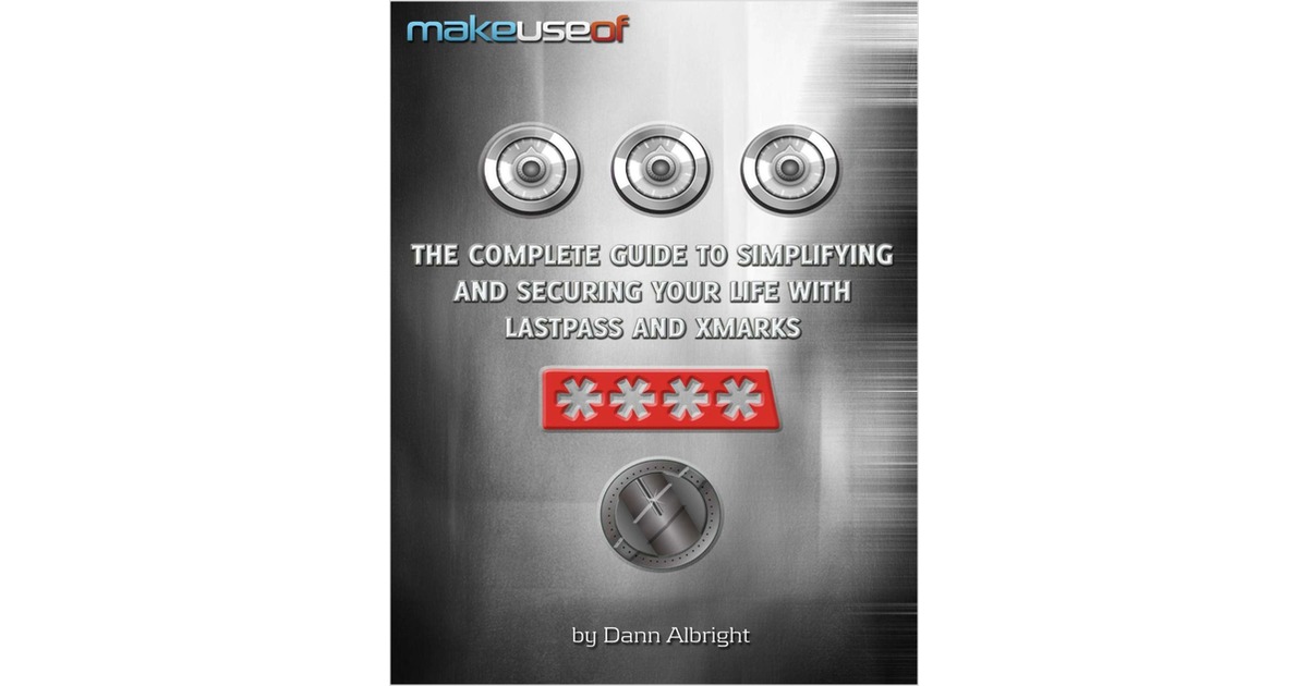 The Complete Guide to Simplifying and Securing Your Life with LastPass and Xmarks