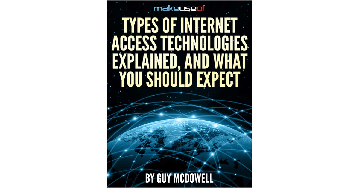Types Of Internet Access Technologies Explained, And What You Should Expect