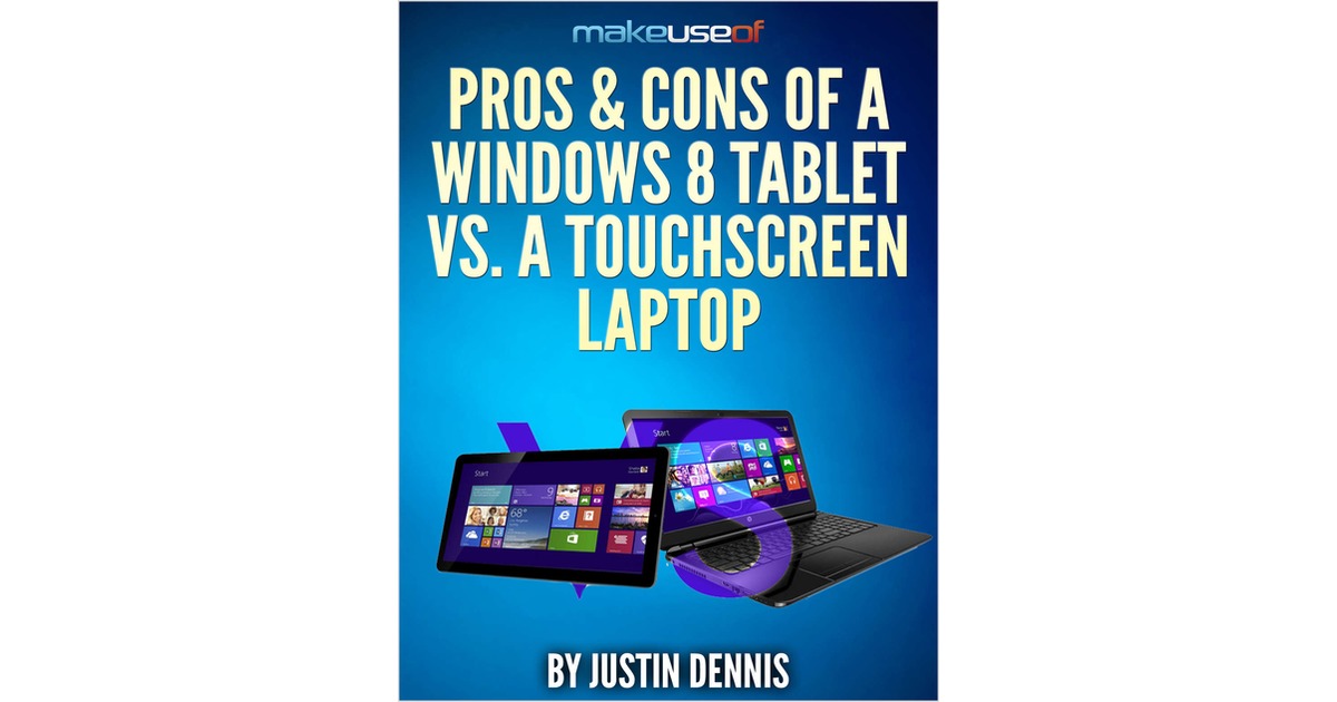 Advantages Of Touchscreen Laptops Pros & Cons Of A Windows 8 Tablet Vs. A Touchscreen Laptop Free eGuide