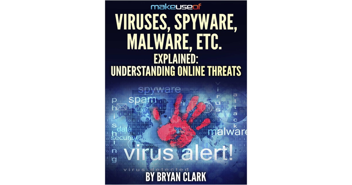 Viruses, Spyware, Malware, etc. Explained: Understanding Online Threats