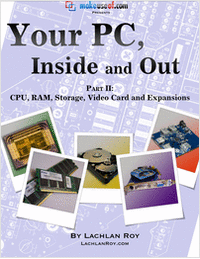 Your PC, Inside and Out: Part 2 – CPU, RAM, Storage, Video Card and Expansions