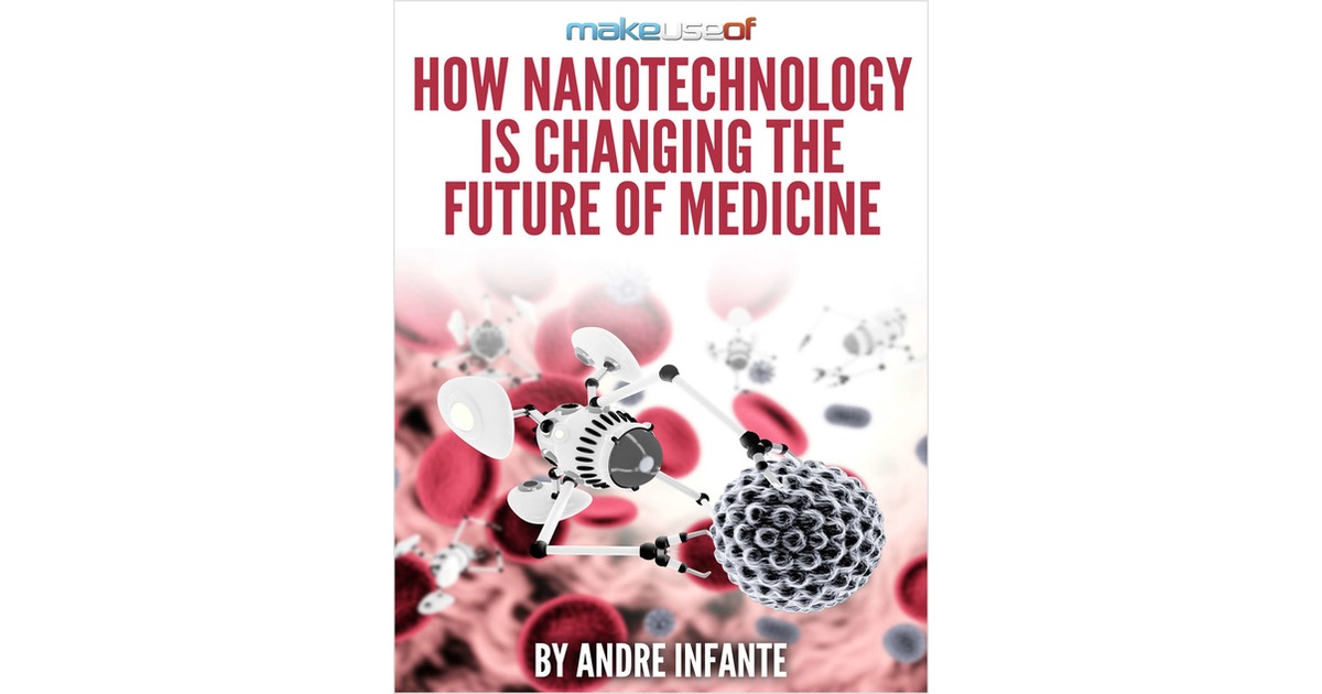 How Nanotechnology is Changing the Future of Medicine Free eGuide