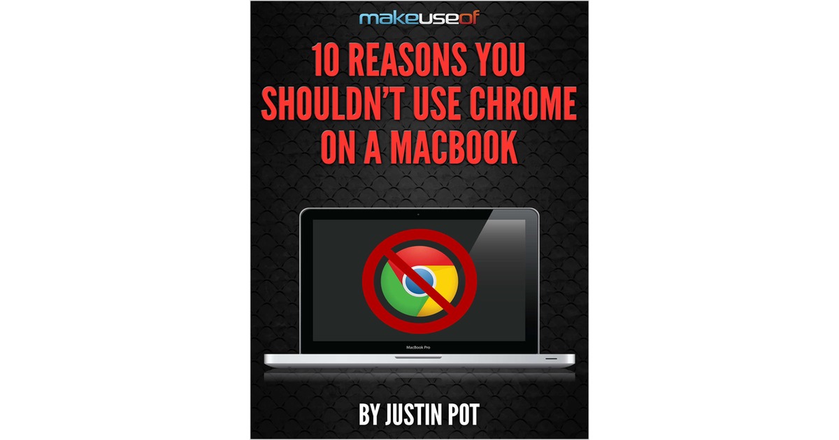 10 Reasons You Shouldn't Use Chrome on a MacBook