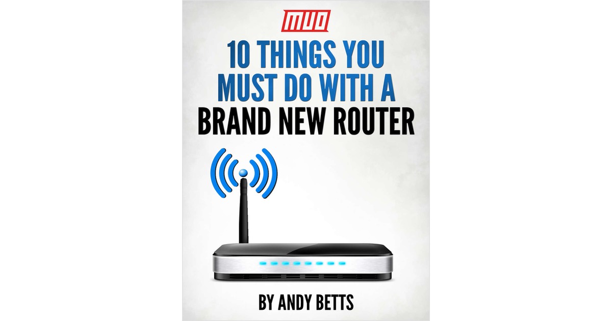 10 Things You Must Do With a Brand New Router