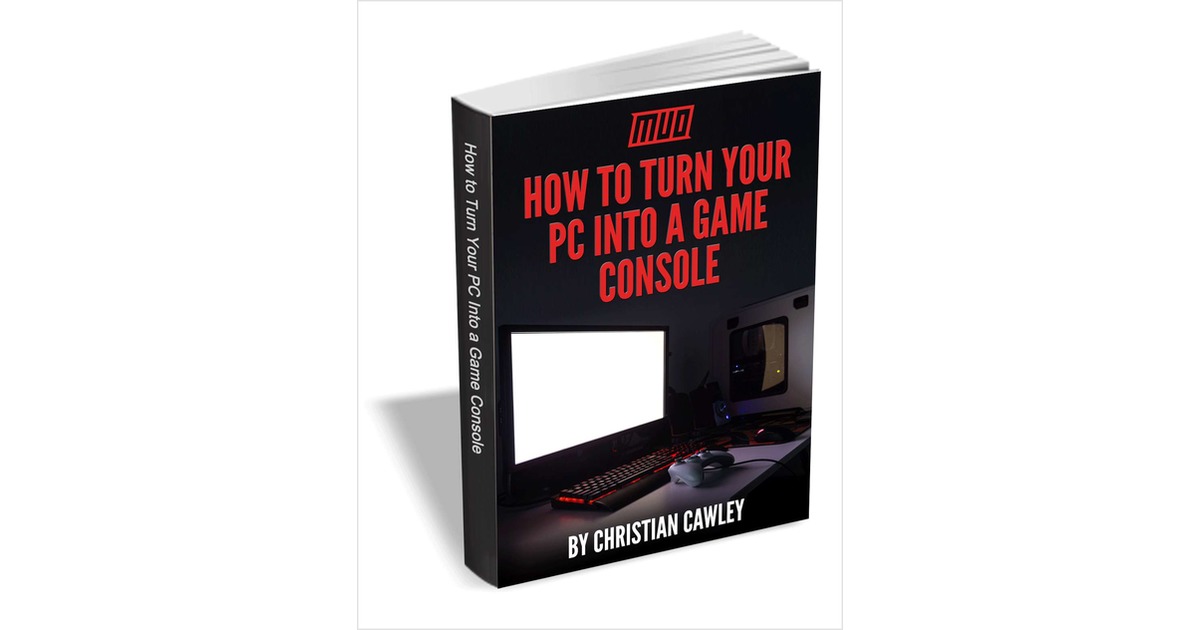 How to Turn Your PC Into a Game Console, Free MakeUseOf eGuide