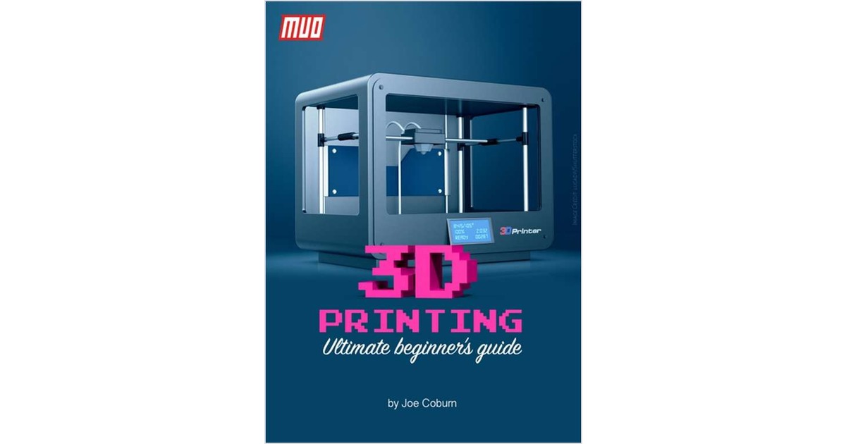Ultimate Beginner's Guide to 3D Printing, Free MakeUseOf eGuide