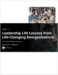 Leadership Life Lessons from Life-Changing Reorganizations