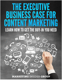 The Executive Business Case for Content Marketing - Learn How to Get the Buy-in You Need