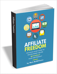 Affiliate Freedom - The Quick Start Guide to Making Money Online Without Your Own Product