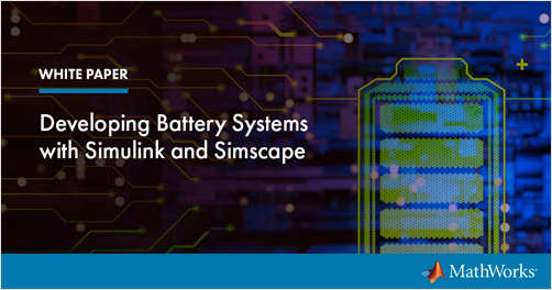 Developing Battery Systems with Simulink and Simscape