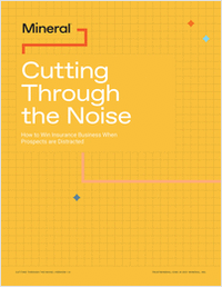 Cutting Through the Noise: How to Win Insurance Business When Prospects are Distracted