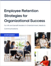 Employee Retention Strategies for Organizational Success: For HR and Benefit Leaders in Entertainment, Media & Communications
