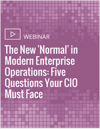 The New 'Normal' in Modern Enterprise Operations: Five Questions Your CIO Must Face