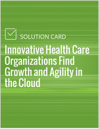 Innovative Health Care Organizations Find Growth and Agility in the Cloud